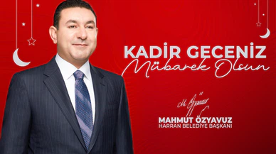 BAŞKAN ÖZYAVUZ: KADİR GECESİ'Nİ BİR KEZ DAHA KARŞILAMANIN MANEVİ SEVİNCİNİ YAŞIYORUZ