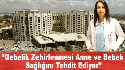 “Gebelik Zehirlenmesi Anne ve Bebek Sağlığını Tehdit Ediyor”