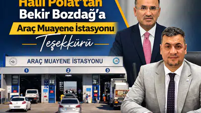 Halil Polat’tan Bekir Bozdağ’a Araç Muayene İstasyonu Teşekkürü