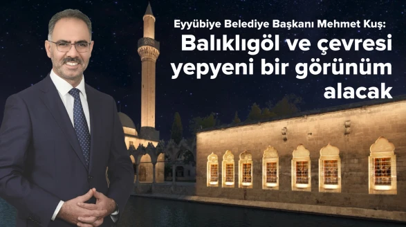 Başkan Kuş: Balıklıgöl ve Çevresi Yepyeni Bir Görünüm Alacak