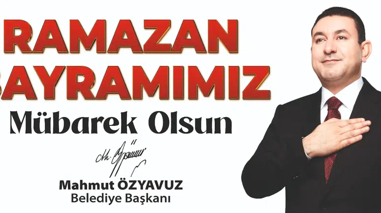 Başkan Özyavuz: Ramazan Bayramına Ulaşmanın Huzur Ve Mutluluğunu Yaşıyoruz