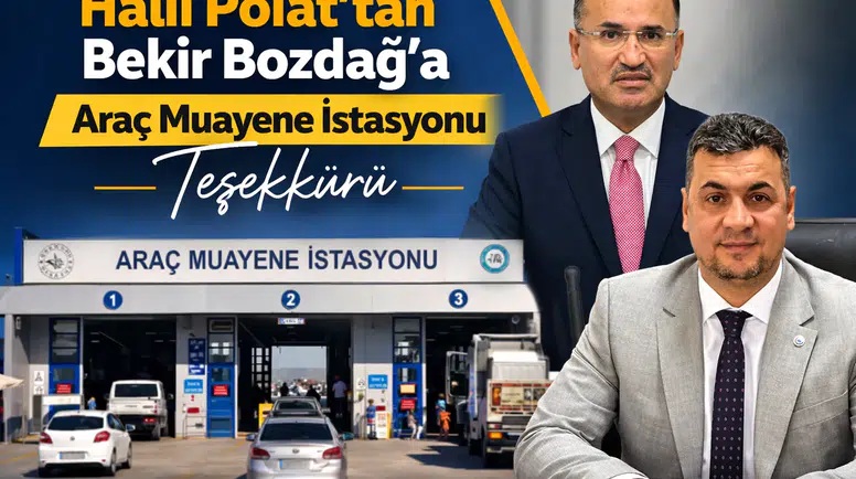Halil Polat’tan Bekir Bozdağ’a Araç Muayene İstasyonu Teşekkürü